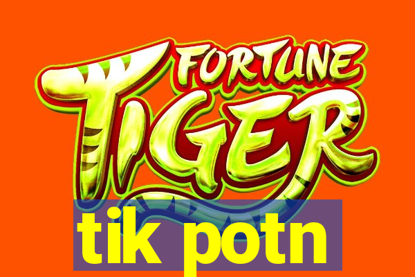 tik potn